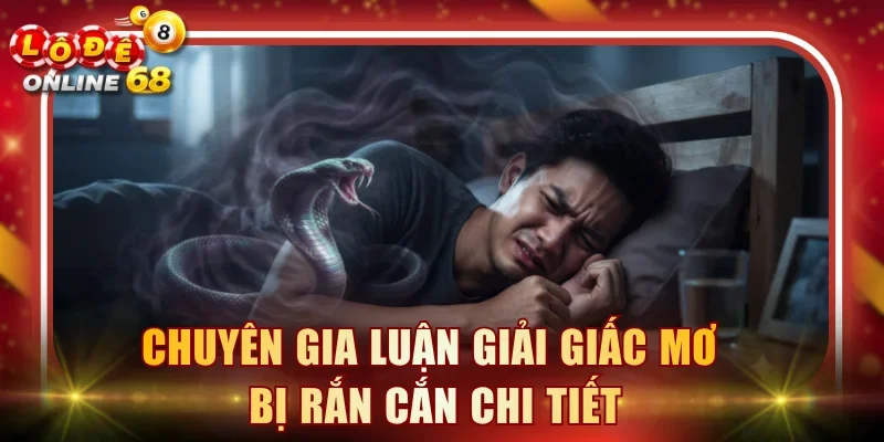 Chuyên gia luận giải giấc mơ bị rắn cắn chi tiết
