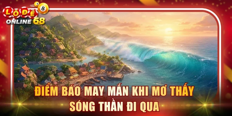 Điểm báo may mắn khi mơ thấy sóng thần đi qua