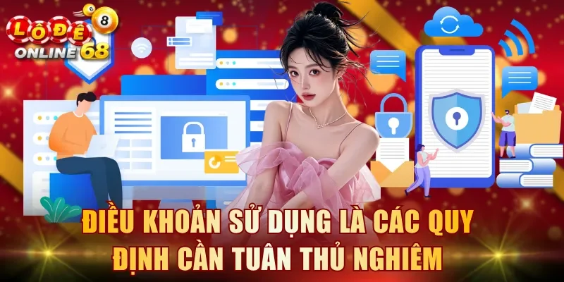 Điều khoản sử dụng là các quy định cần tuân thủ nghiêm