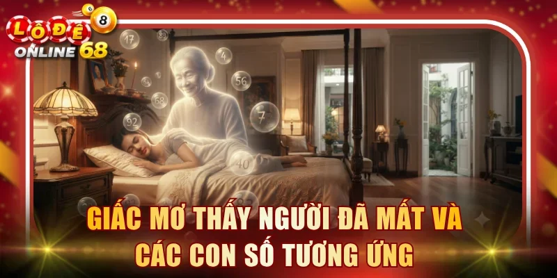 Giấc mơ thấy người đã mất và các con số tương ứng