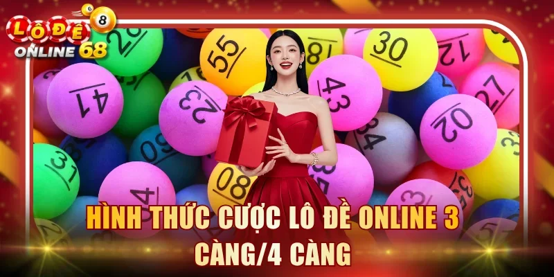Hình thức cược lô đề online 3 càng/4 càng