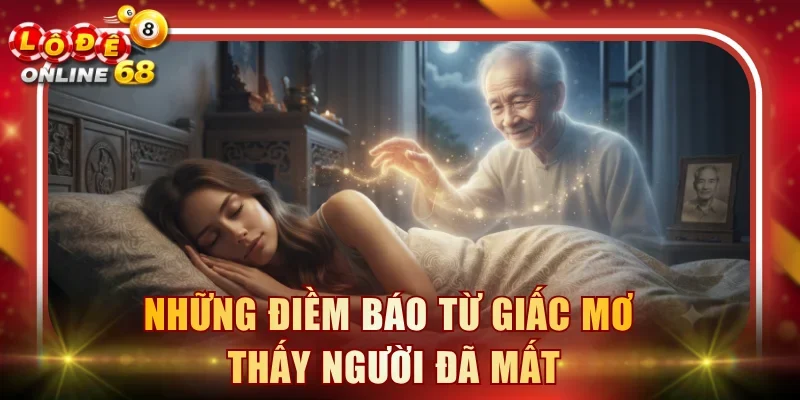 Những điềm báo từ giấc mơ thấy người đã mất