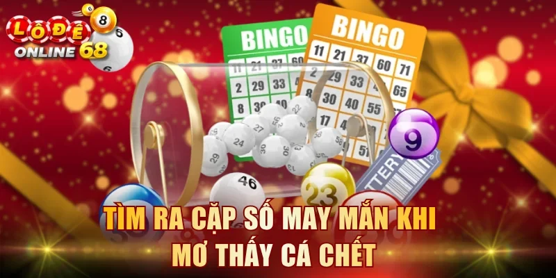Tìm ra cặp số may mắn khi mơ thấy cá chết